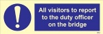 IMO sign5854:All visitors to report to the duty officer on the bridge